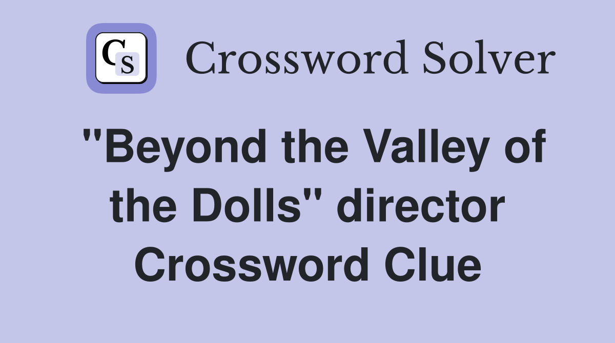 "Beyond the Valley of the Dolls" director Crossword Clue