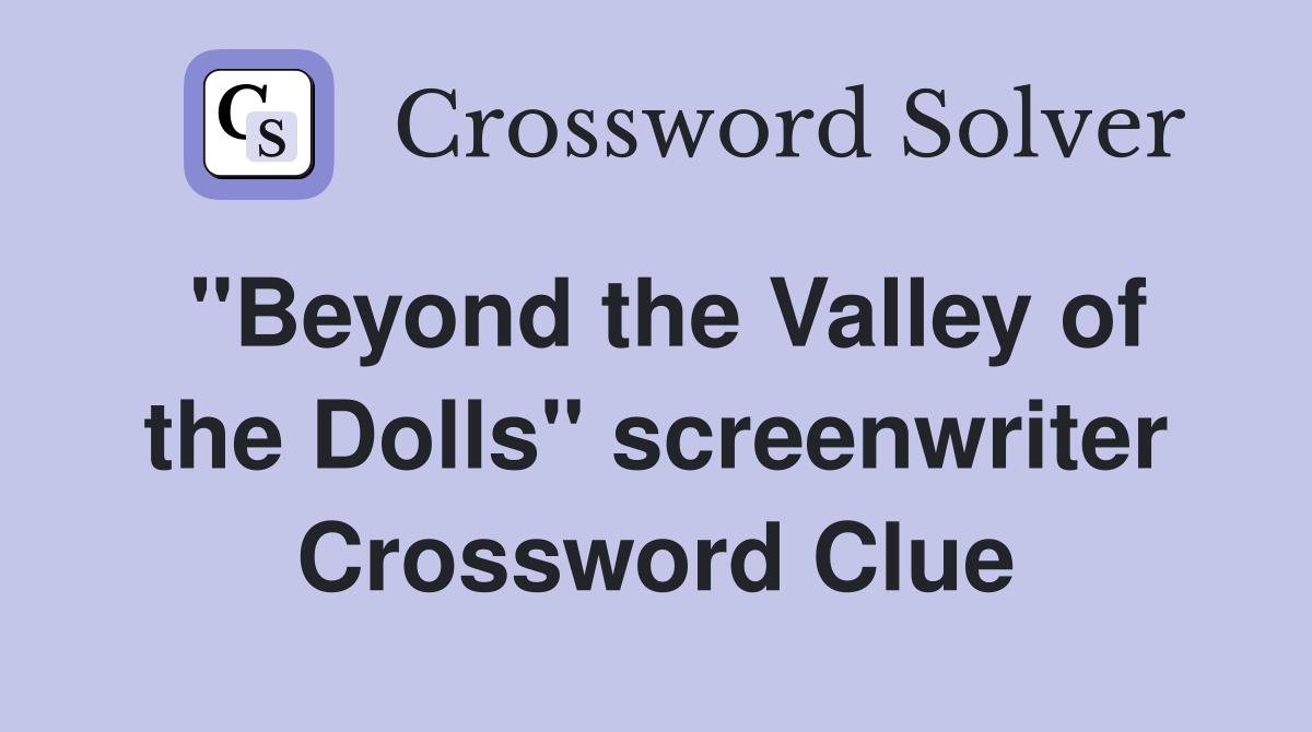 "Beyond the Valley of the Dolls" screenwriter Crossword Clue