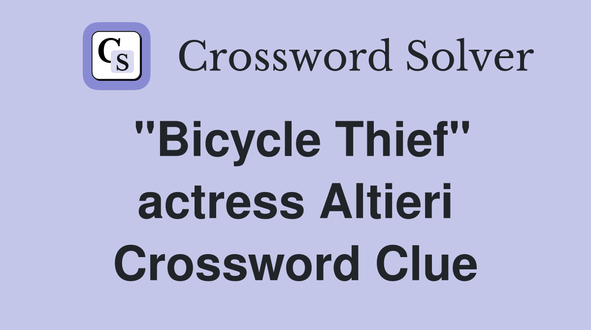 "Bicycle Thief" actress Altieri Crossword Clue