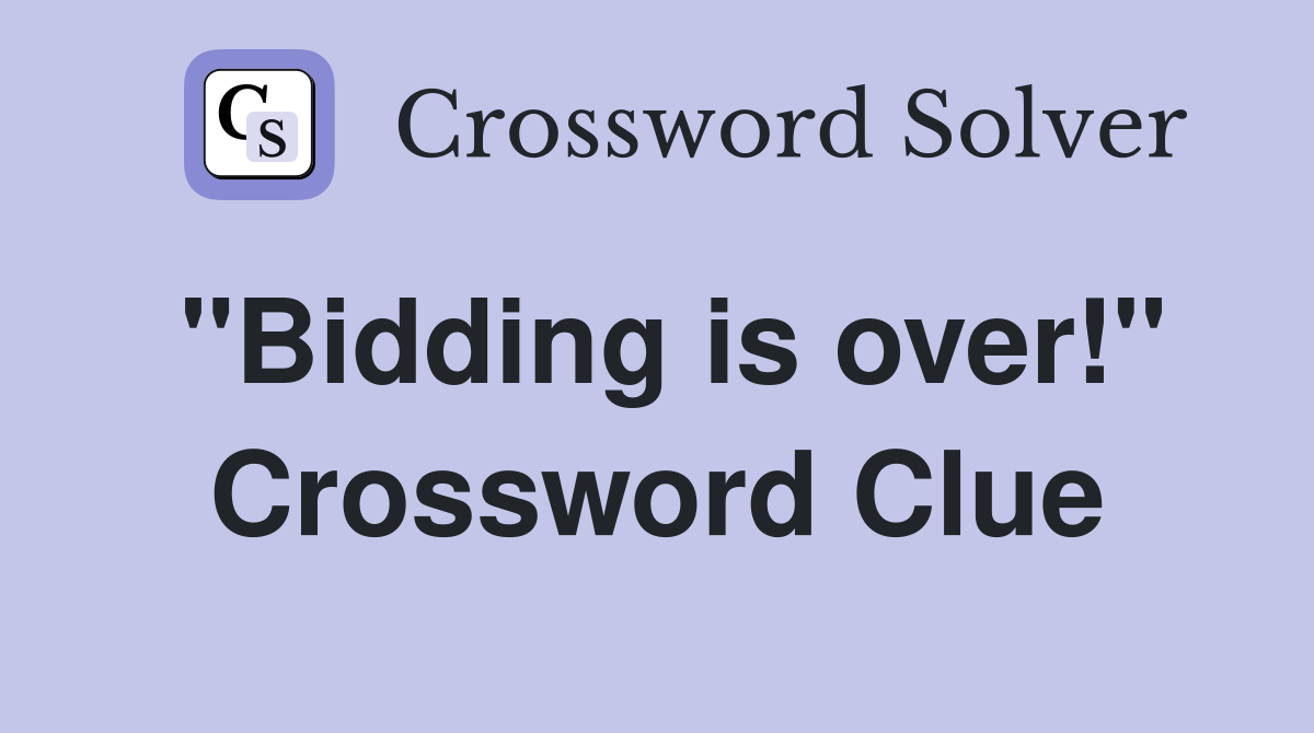 "Bidding is over!" Crossword Clue
