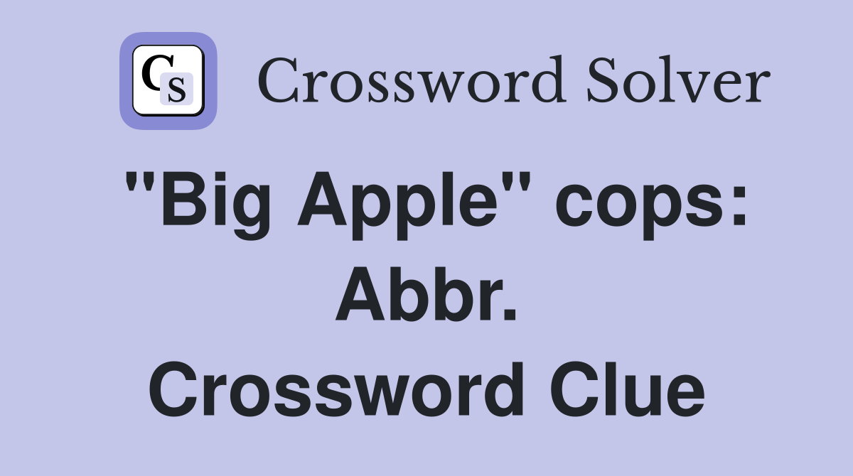 "Big Apple" cops: Abbr. Crossword Clue