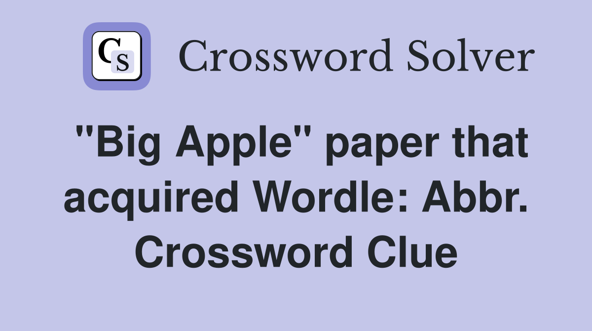 "Big Apple" paper that acquired Wordle: Abbr. Crossword Clue