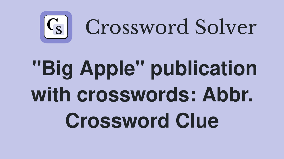 "Big Apple" publication with crosswords: Abbr. Crossword Clue