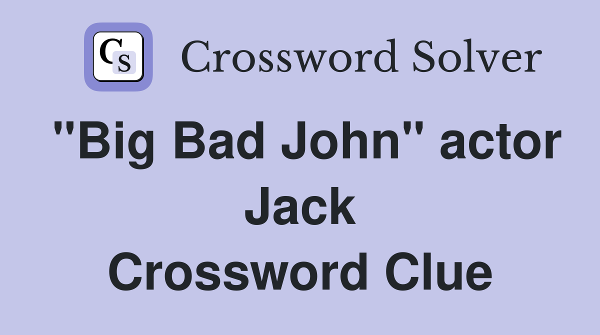 "Big Bad John" actor Jack Crossword Clue