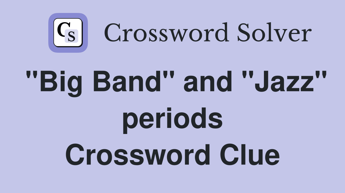 "Big Band" and "Jazz" periods Crossword Clue