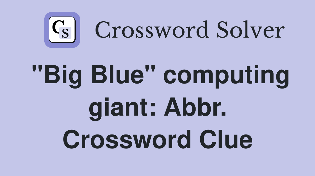 "Big Blue" computing giant: Abbr. Crossword Clue