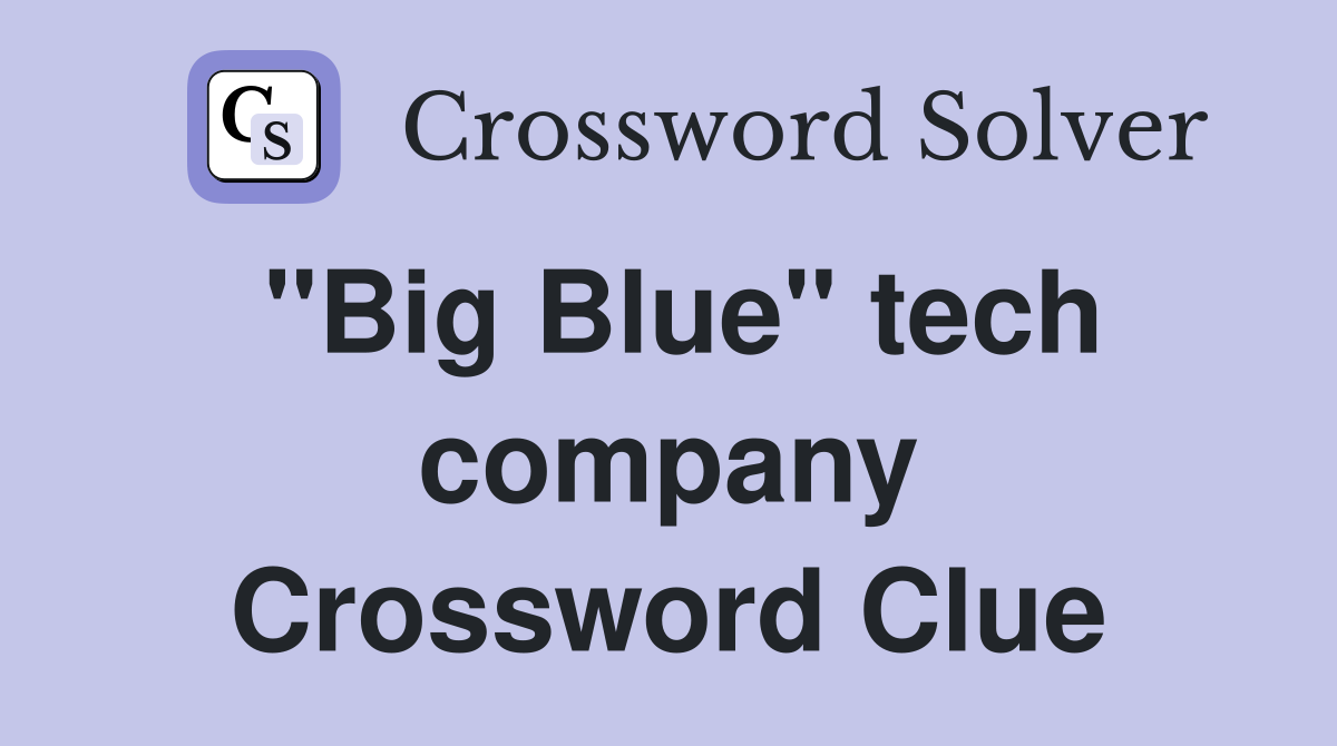 "Big Blue" tech company Crossword Clue