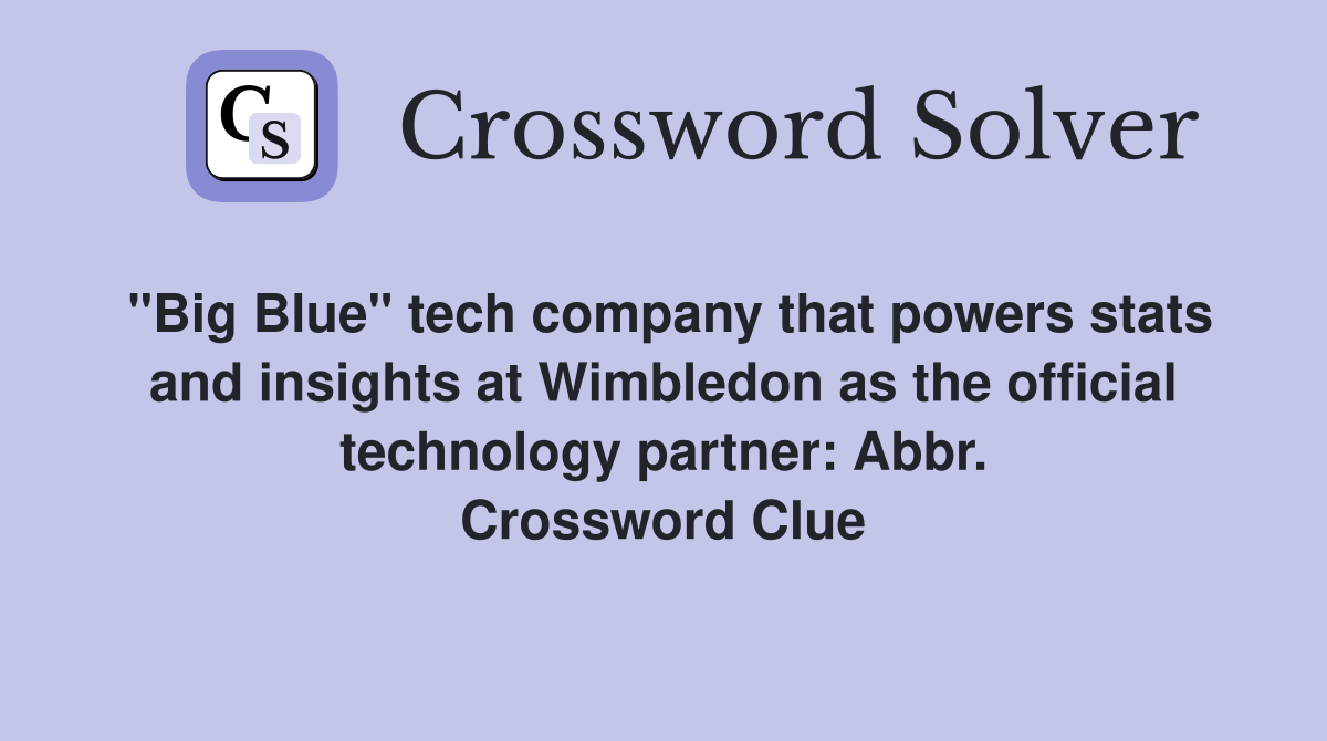 "Big Blue" tech company that powers stats and insights at Wimbledon as the official technology partner: Abbr. Crossword Clue