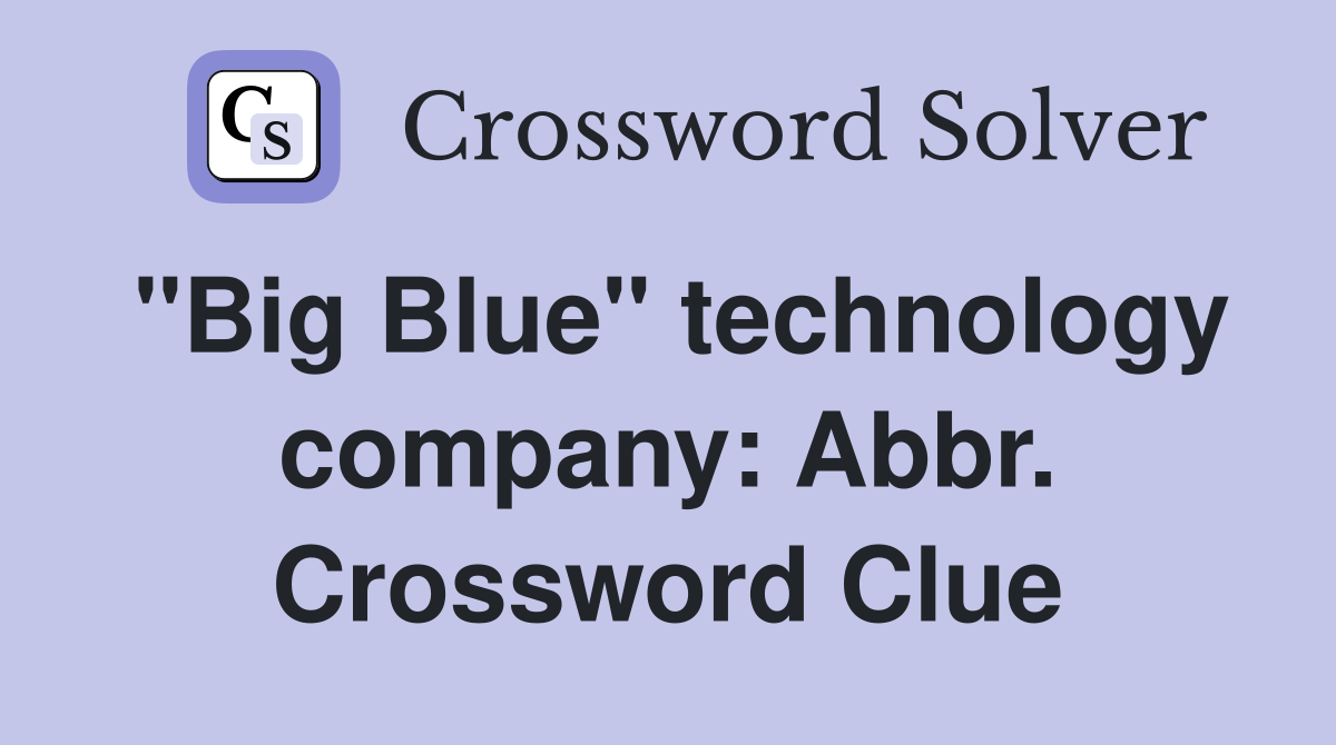 "Big Blue" technology company: Abbr. Crossword Clue
