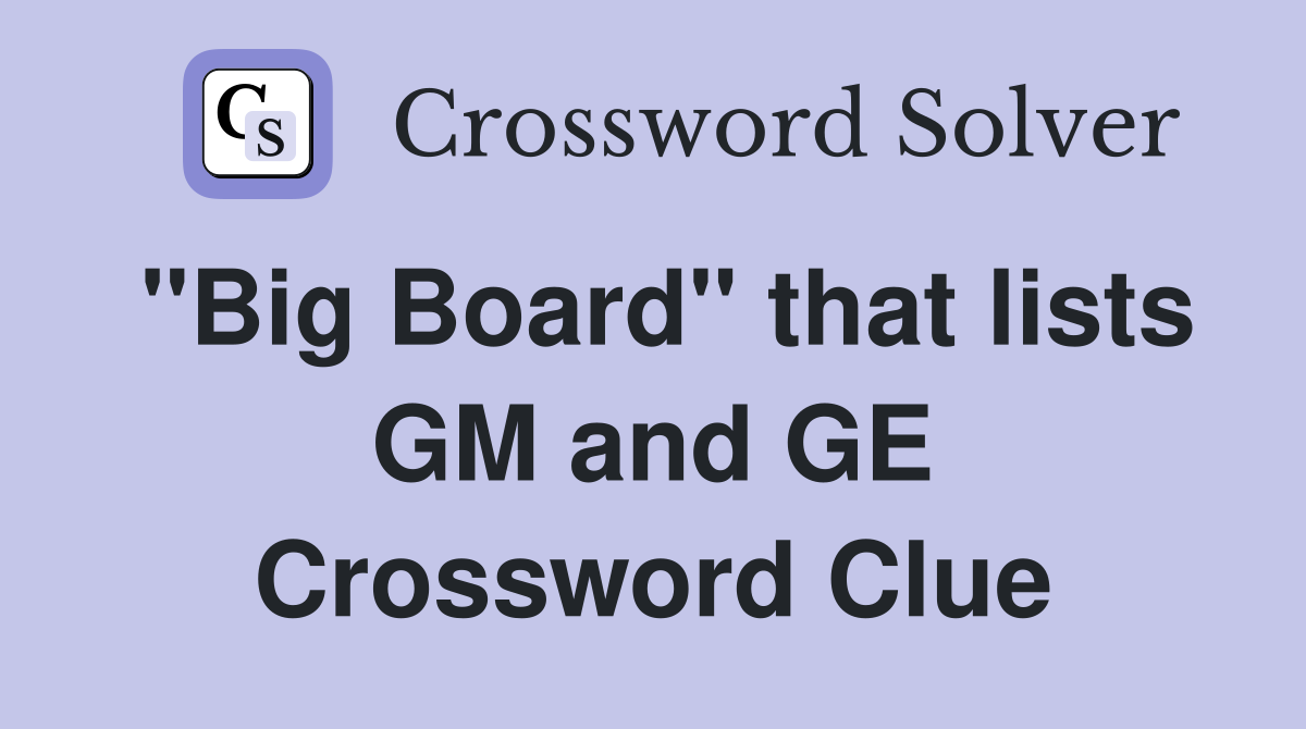 "Big Board" that lists GM and GE Crossword Clue