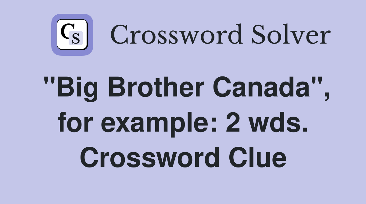 "Big Brother Canada", for example: 2 wds. Crossword Clue