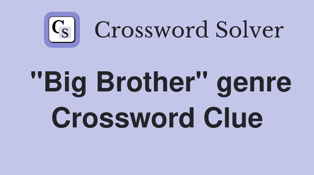 "Big Brother" genre Crossword Clue