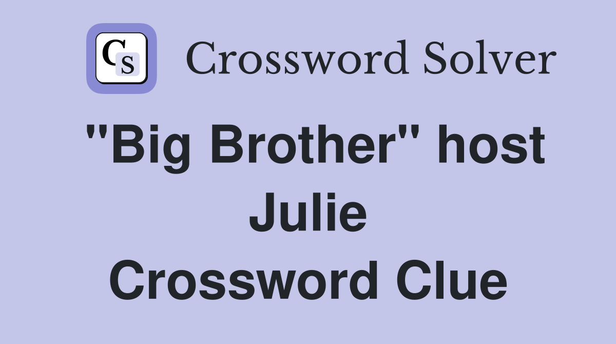 "Big Brother" host Julie Crossword Clue