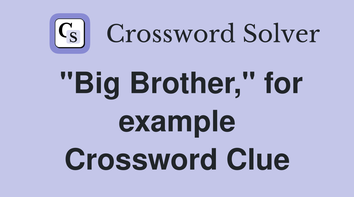 "Big Brother," for example Crossword Clue