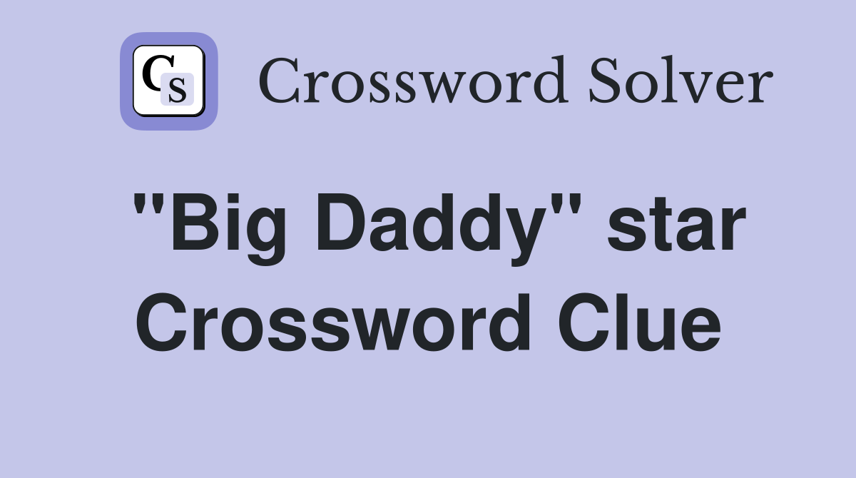 "Big Daddy" star Crossword Clue