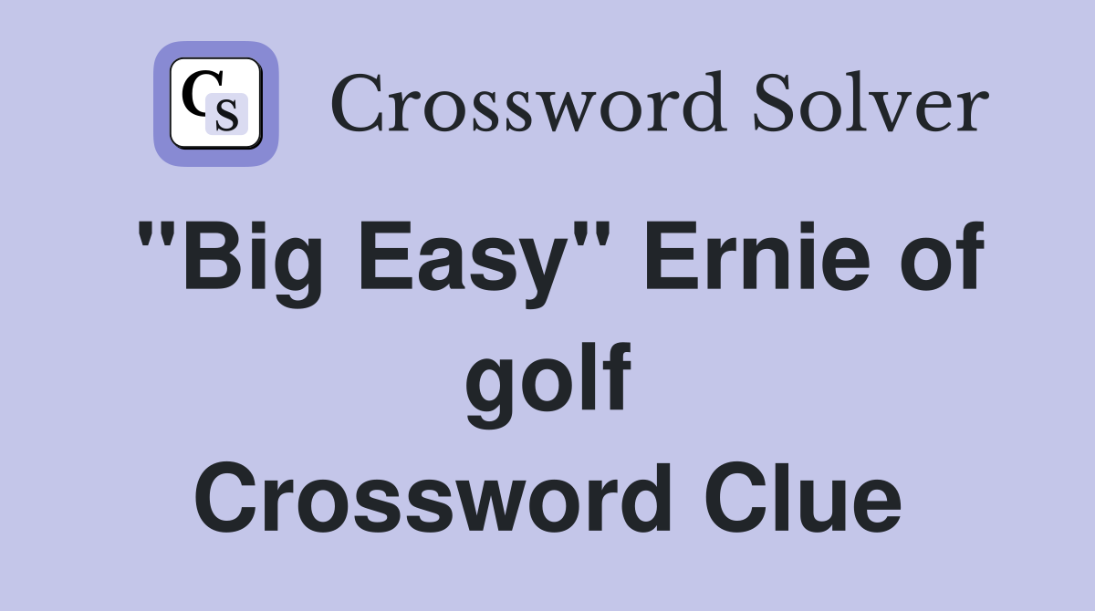 "Big Easy" Ernie of golf Crossword Clue