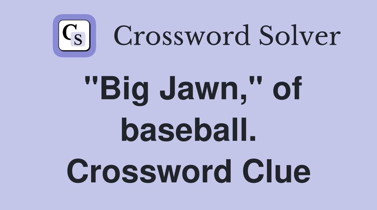 "Big Jawn," of baseball. Crossword Clue