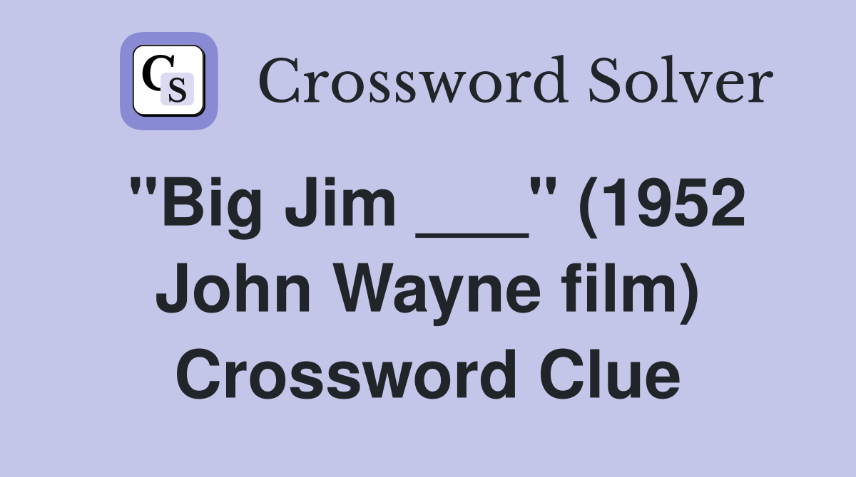 "Big Jim ___" (1952 John Wayne film) Crossword Clue
