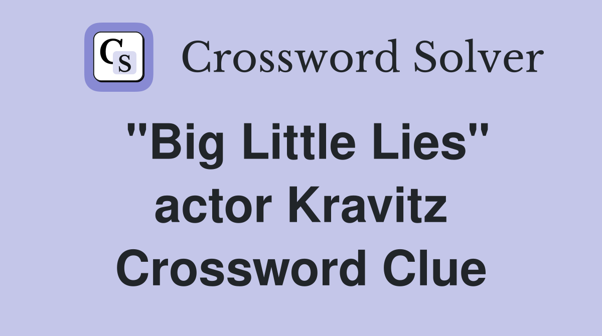 "Big Little Lies" actor Kravitz Crossword Clue