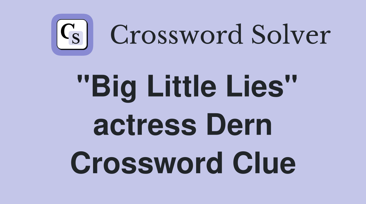 "Big Little Lies" actress Dern Crossword Clue