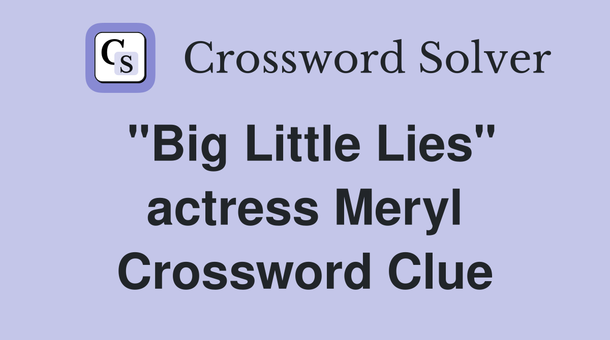 "Big Little Lies" actress Meryl Crossword Clue