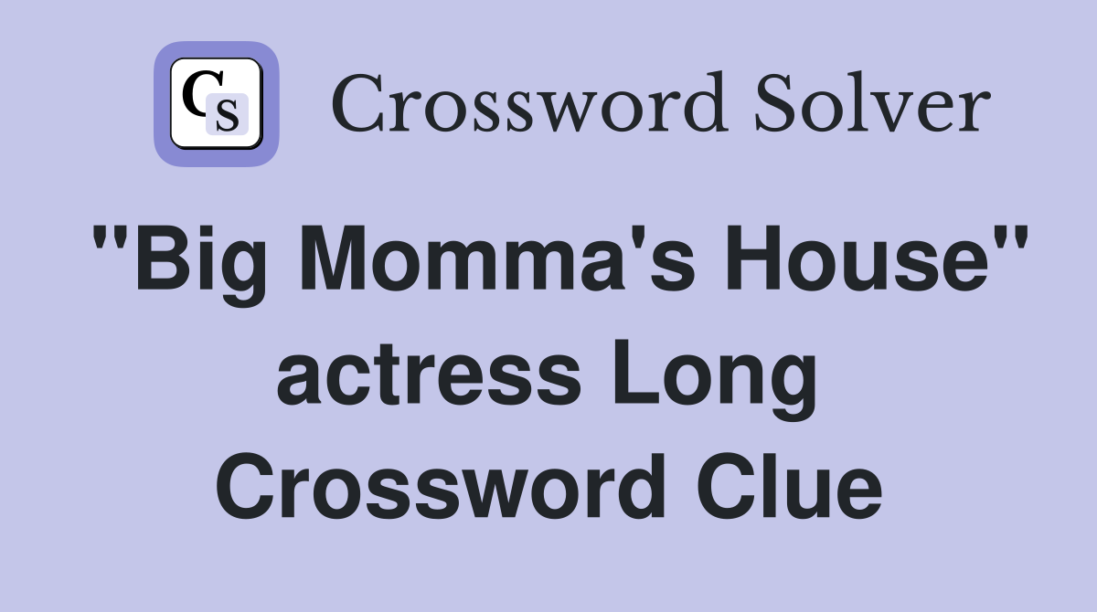 "Big Momma's House" actress Long Crossword Clue