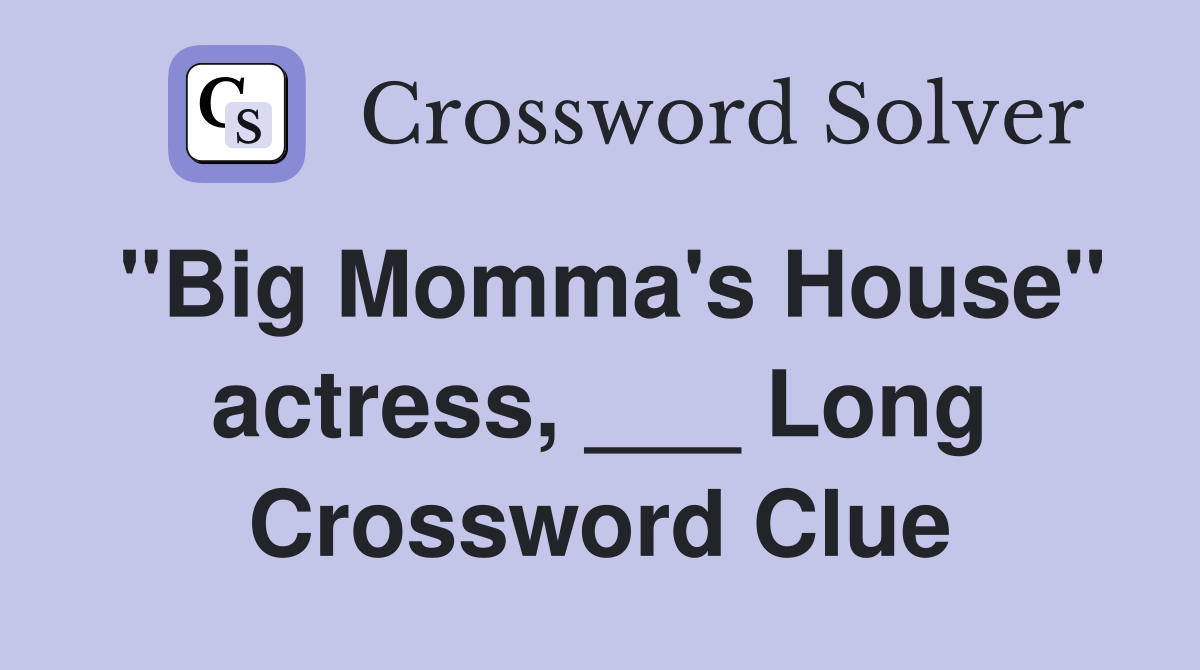 "Big Momma's House" actress, ___ Long Crossword Clue
