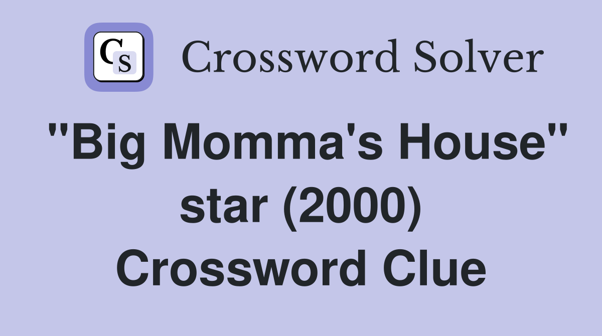 "Big Momma's House" star (2000) Crossword Clue
