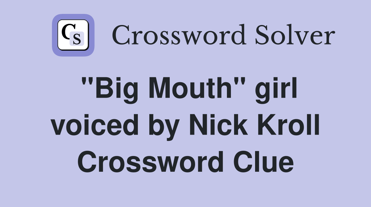 "Big Mouth" girl voiced by Nick Kroll Crossword Clue