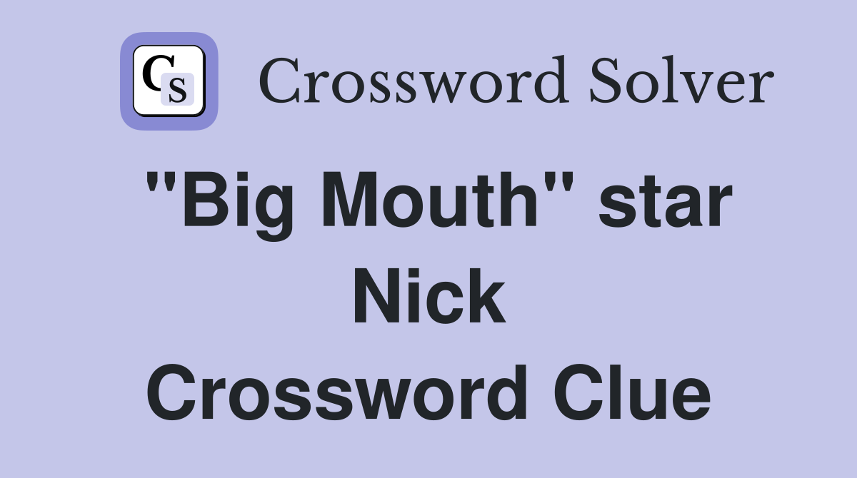 "Big Mouth" star Nick Crossword Clue