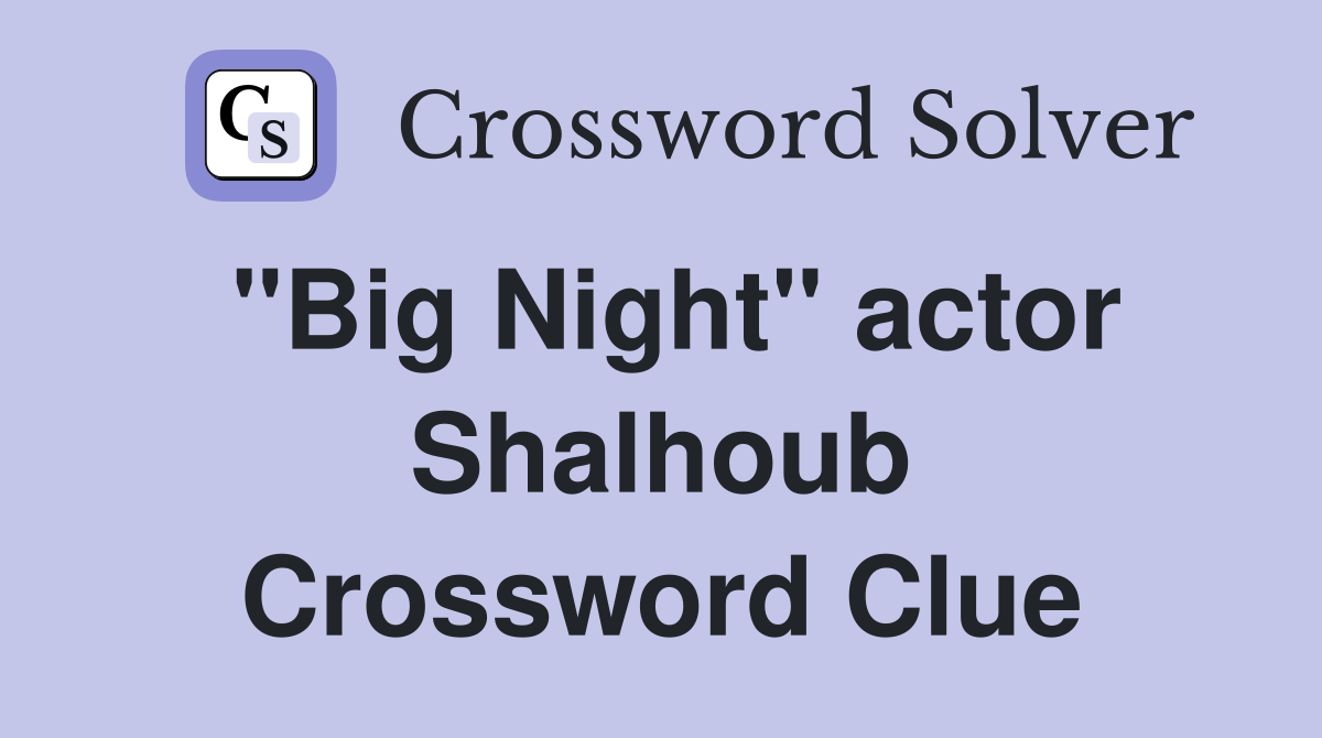"Big Night" actor Shalhoub Crossword Clue