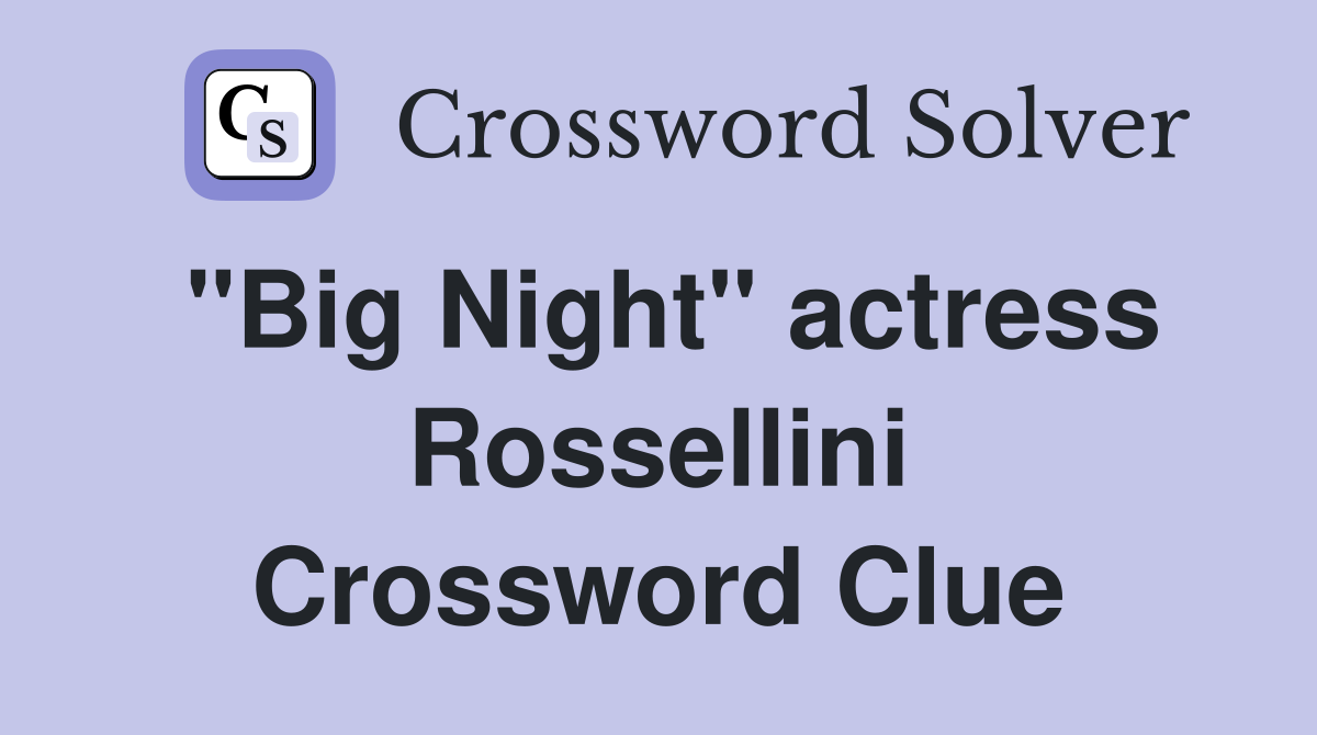 "Big Night" actress Rossellini Crossword Clue