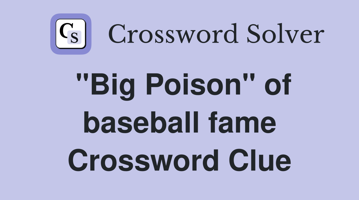 "Big Poison" of baseball fame Crossword Clue