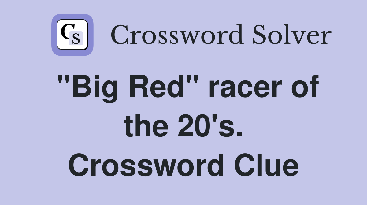 "Big Red" racer of the 20's. Crossword Clue