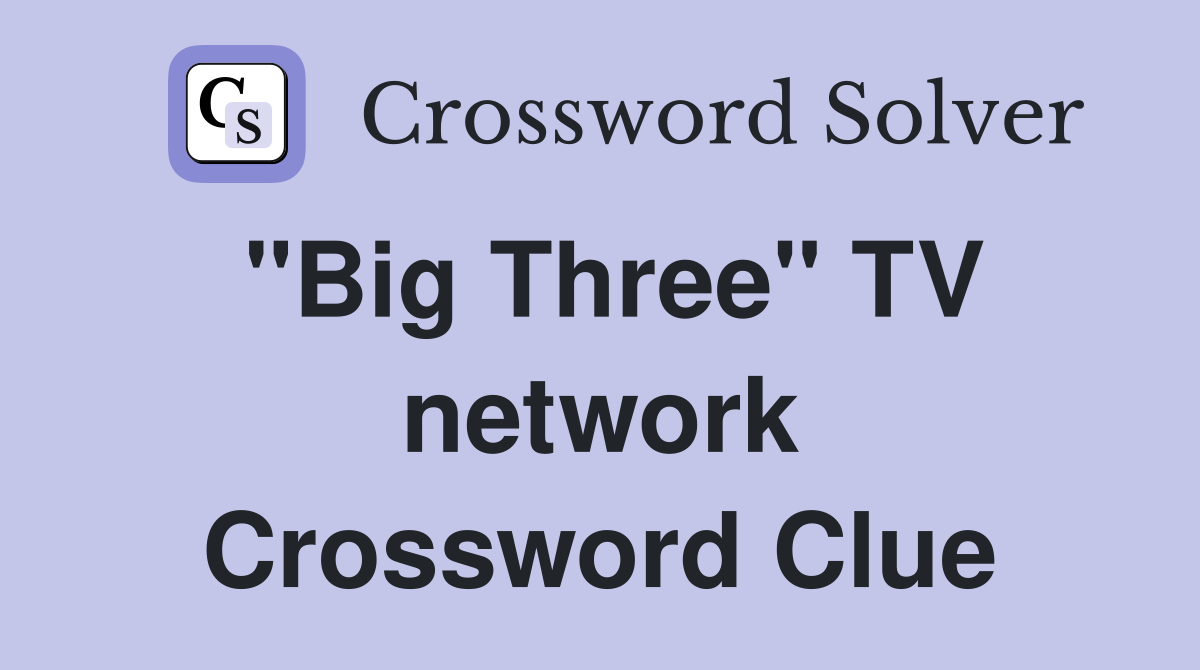 "Big Three" TV network Crossword Clue