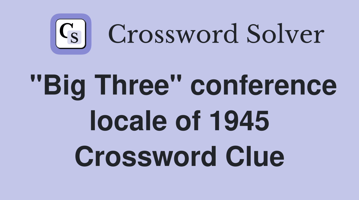 "Big Three" conference locale of 1945 Crossword Clue
