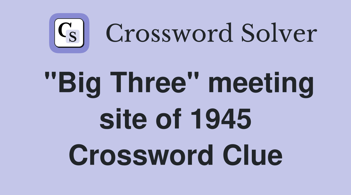 "Big Three" meeting site of 1945 Crossword Clue