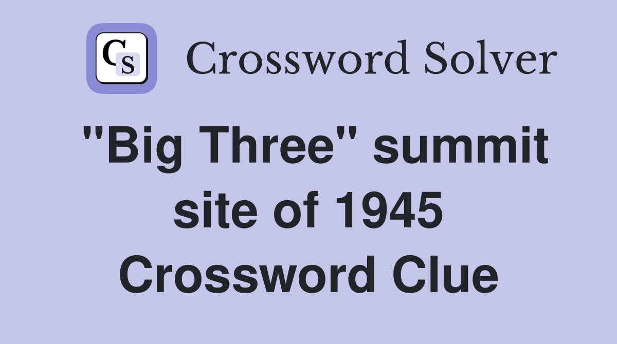 "Big Three" summit site of 1945 Crossword Clue