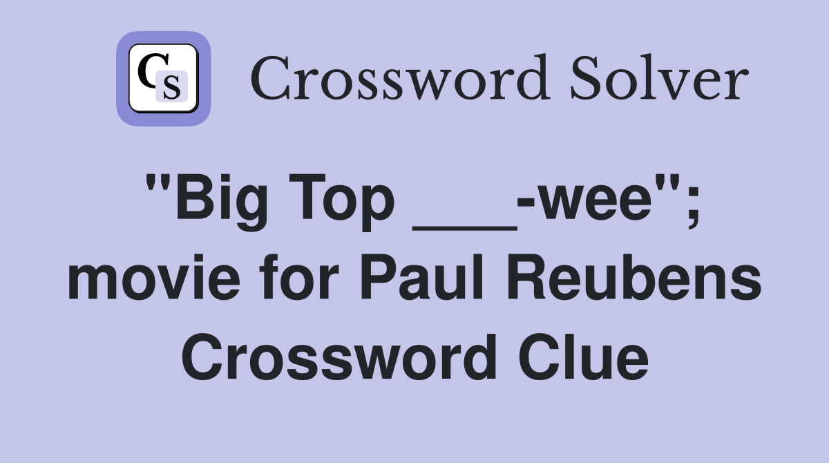"Big Top ___-wee"; movie for Paul Reubens Crossword Clue