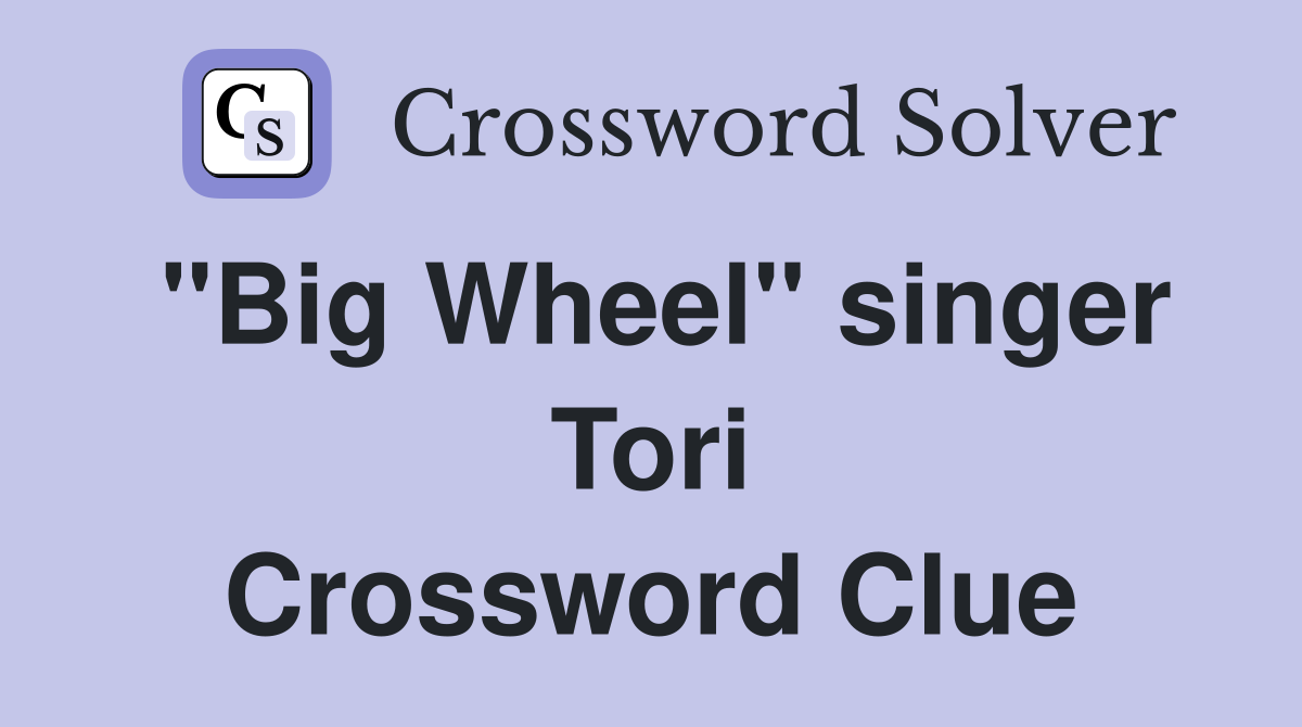 "Big Wheel" singer Tori Crossword Clue