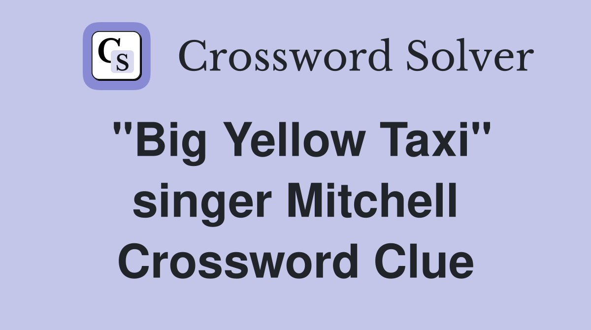 "Big Yellow Taxi" singer Mitchell Crossword Clue