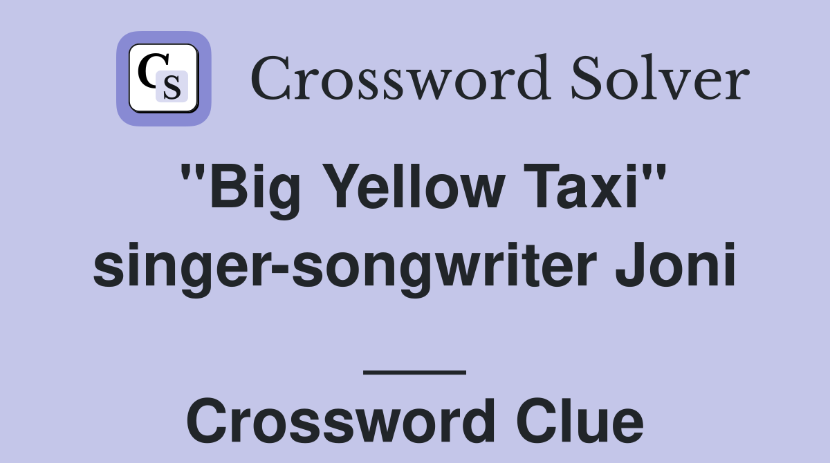 "Big Yellow Taxi" singer-songwriter Joni ___ Crossword Clue