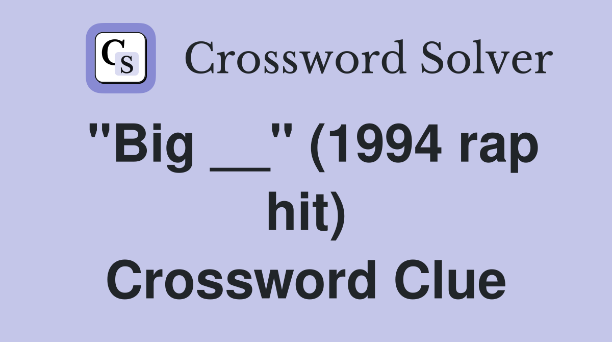 "Big __" (1994 rap hit) Crossword Clue