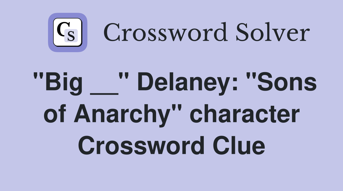 "Big __" Delaney: "Sons of Anarchy" character Crossword Clue