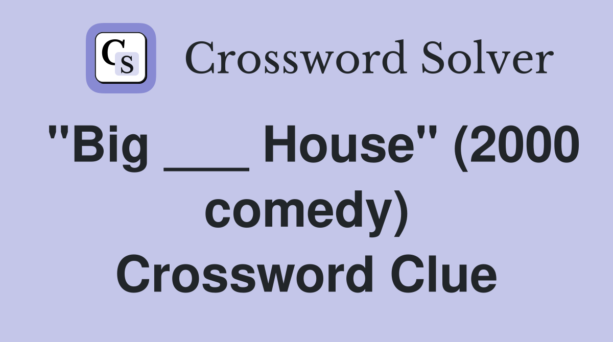 "Big ___ House" (2000 comedy) Crossword Clue
