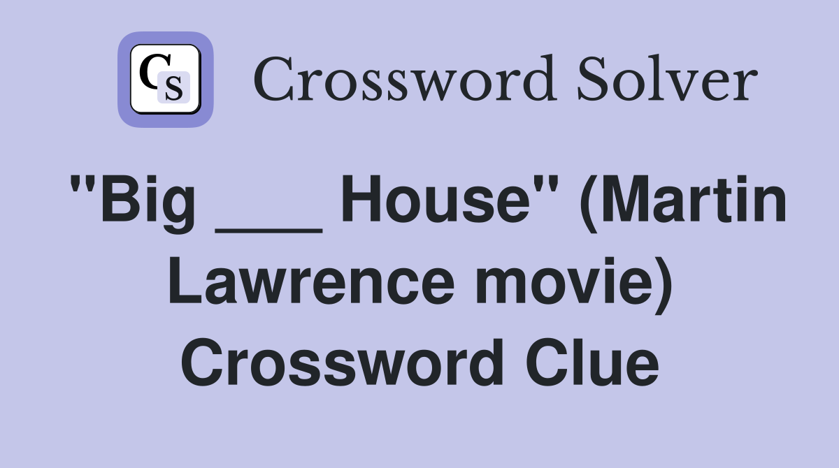 "Big ___ House" (Martin Lawrence movie) Crossword Clue