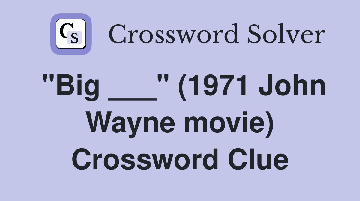 "Big ___" (1971 John Wayne movie) Crossword Clue