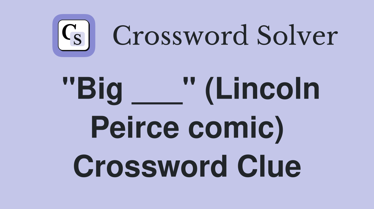 "Big ___" (Lincoln Peirce comic) Crossword Clue