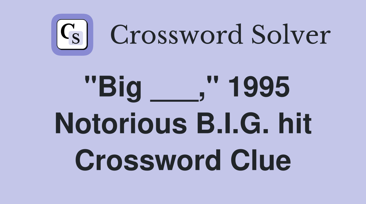 "Big ___," 1995 Notorious B.I.G. hit Crossword Clue