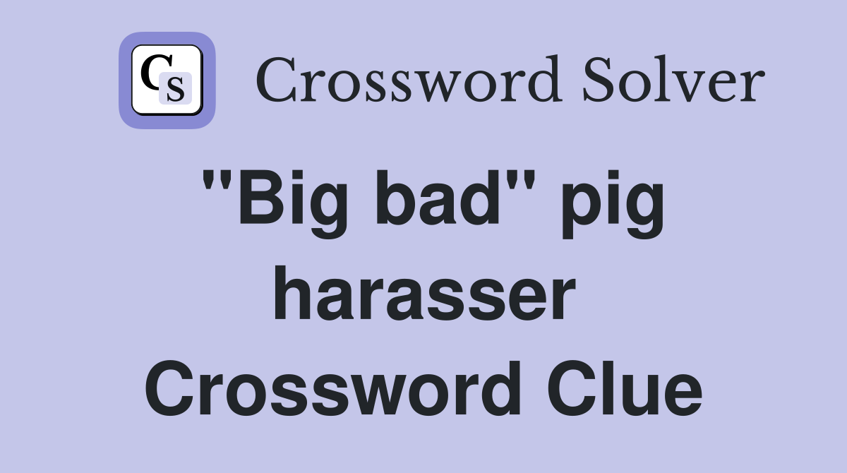 "Big bad" pig harasser Crossword Clue